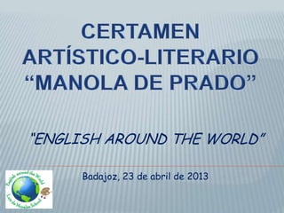 “ENGLISH AROUND THE WORLD”
Badajoz, 23 de abril de 2013
 
