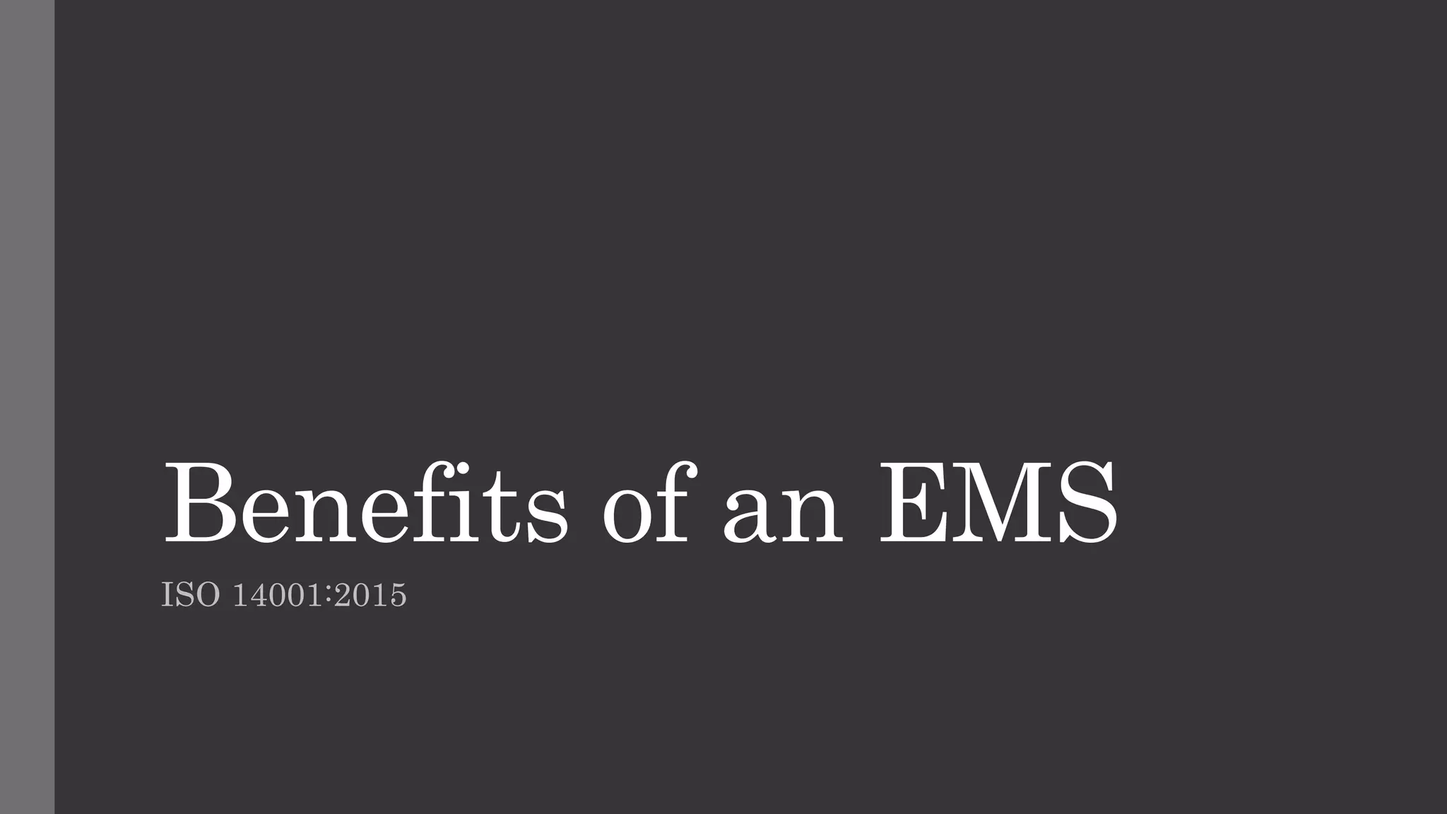 Benefits of an EMS
ISO 14001:2015
 