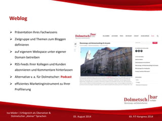 Weblog
 Präsentation Ihres Fachwissens
 Zielgruppe und Themen zum Bloggen
definieren
 auf eigenem Webspace unter eigene...
