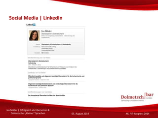 Social Media | LinkedIn
Iva Mäder | Erfolgreich als Übersetzer &
Dolmetscher „kleiner“ Sprachen 05. August 2014 XX. FIT-Ko...