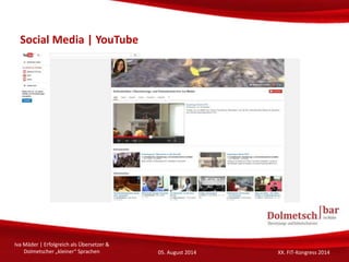 Social Media | slideshare
Iva Mäder | Erfolgreich als Übersetzer &
Dolmetscher „kleiner“ Sprachen 05. August 2014 XX. FIT-...