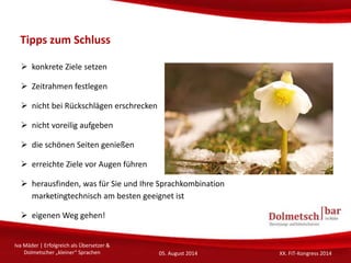 Viel Erfolg und Spaß
beim Erreichen Ihrer Ziele!
Iva Mäder | Erfolgreich als Übersetzer &
Dolmetscher „kleiner“ Sprachen 0...