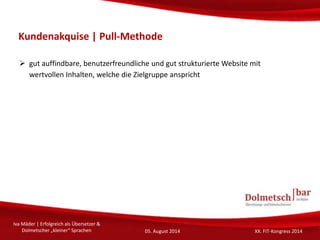 Kundenakquise | Pull-Methode
 gut auffindbare, benutzerfreundliche und gut strukturierte Website mit
wertvollen Inhalten,...
