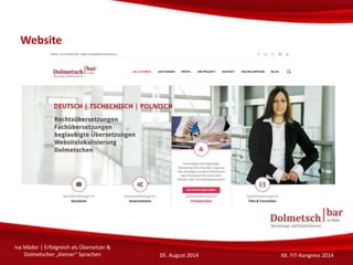 Website
Iva Mäder | Erfolgreich als Übersetzer &
Dolmetscher „kleiner“ Sprachen 05. August 2014 XX. FIT-Kongress 2014
 