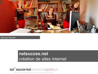 netsucces.net
création de sites internet
Monique Dérudet
 
