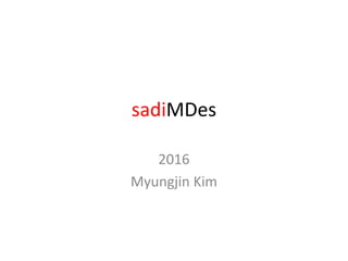 sadiMDes
2016
Myungjin Kim
 