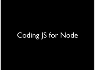 Coding JS for Node
 