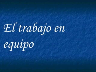 El trabajo en equipo 