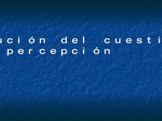 Distribución del cuestionario  de auto percepción 