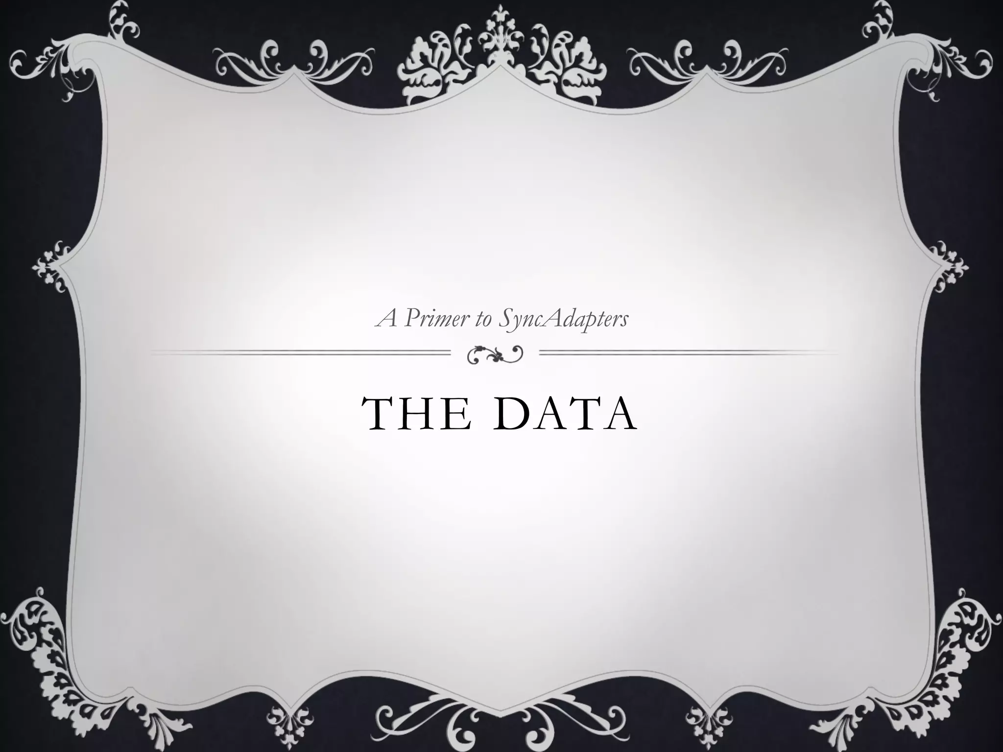 A Primer to SyncAdapters


THE DATA
 