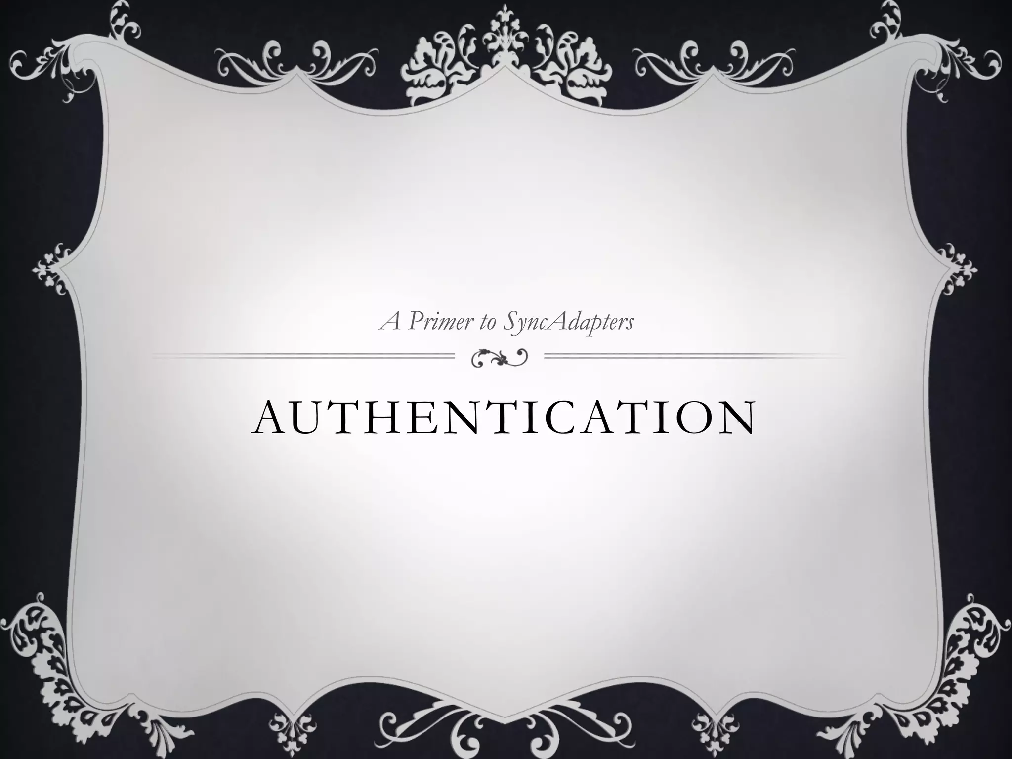 A Primer to SyncAdapters


AUTHENTICATION
 