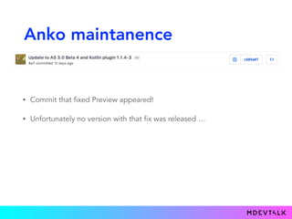 Anko maintanence
• Commit that fixed Preview appeared!
• Unfortunately no version with that fix was released …
 