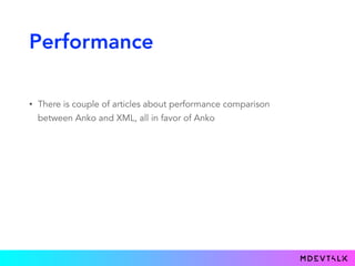 Performance
• There is couple of articles about performance comparison
between Anko and XML, all in favor of Anko
 
