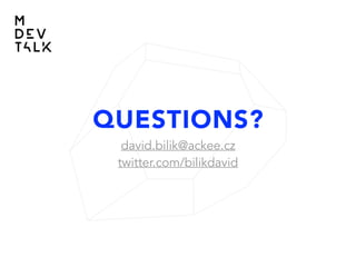 QUESTIONS?
david.bilik@ackee.cz
twitter.com/bilikdavid
 
