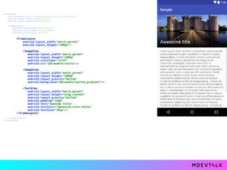  
 
</LinearLayout> 
</ScrollView>
<FrameLayout 
android:layout_width="match_parent" 
android:layout_height="180dp"> 
 
<ImageView 
android:layout_width="match_parent" 
android:layout_height="180dp" 
android:scaleType="fitXY" 
android:src="@drawable/castle"/> 
 
<ImageView 
android:layout_width="match_parent" 
android:layout_height="100dp" 
android:layout_gravity="bottom" 
android:background="@drawable/bottom_gradient"/> 
 
<TextView 
android:layout_width="match_parent" 
android:layout_height="wrap_content" 
android:layout_gravity="bottom" 
android:padding="16dp" 
android:text="Awesome title" 
android:textColor="@android:color/white" 
android:textSize="26sp"/> 
</FrameLayout>
<ScrollView 
xmlns:android="http://schemas.android.com/apk/res/android" 
android:layout_width="match_parent" 
android:layout_height="match_parent"> 
 
<LinearLayout 
android:layout_width="match_parent" 
android:layout_height="wrap_content" 
android:orientation="vertical">
 