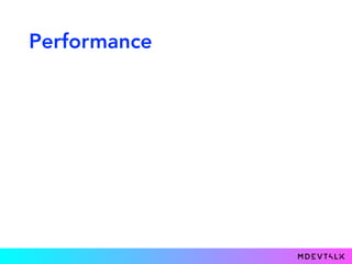 Performance
• There is couple of articles about performance comparison
between Anko and XML, all in favor of Anko
 