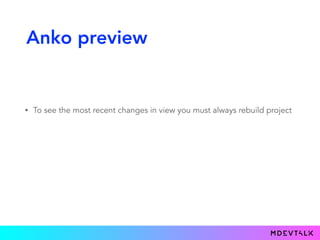 Anko preview
• To see the most recent changes in view you must always rebuild project
• Works only with AnkoComponent as a...