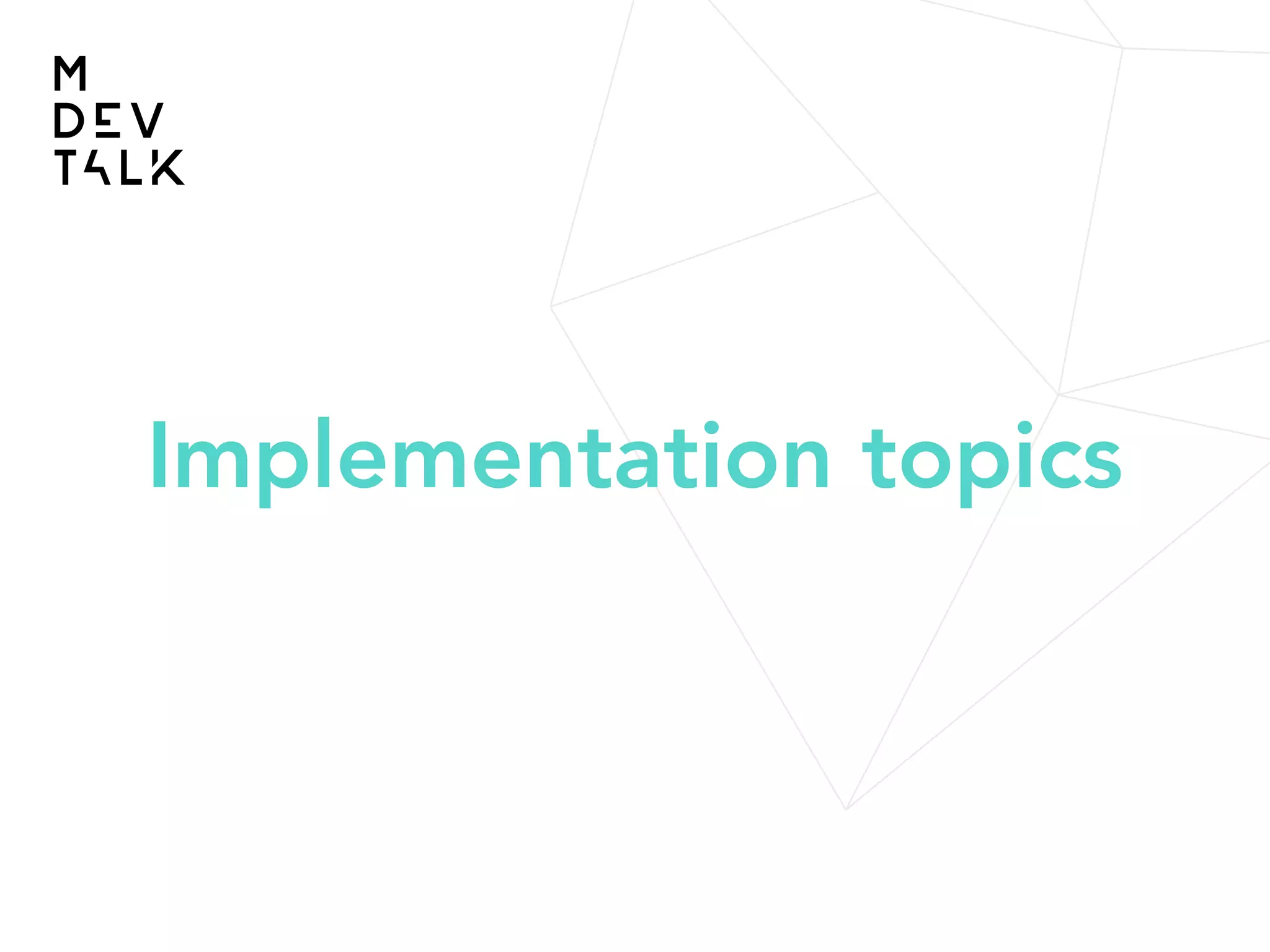 Implementation topics
 