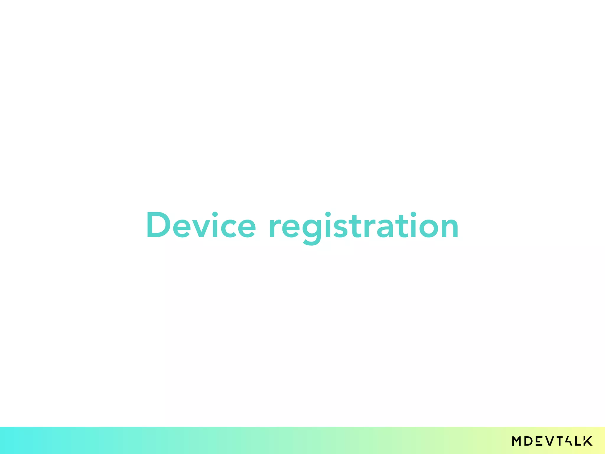 Device registration
 