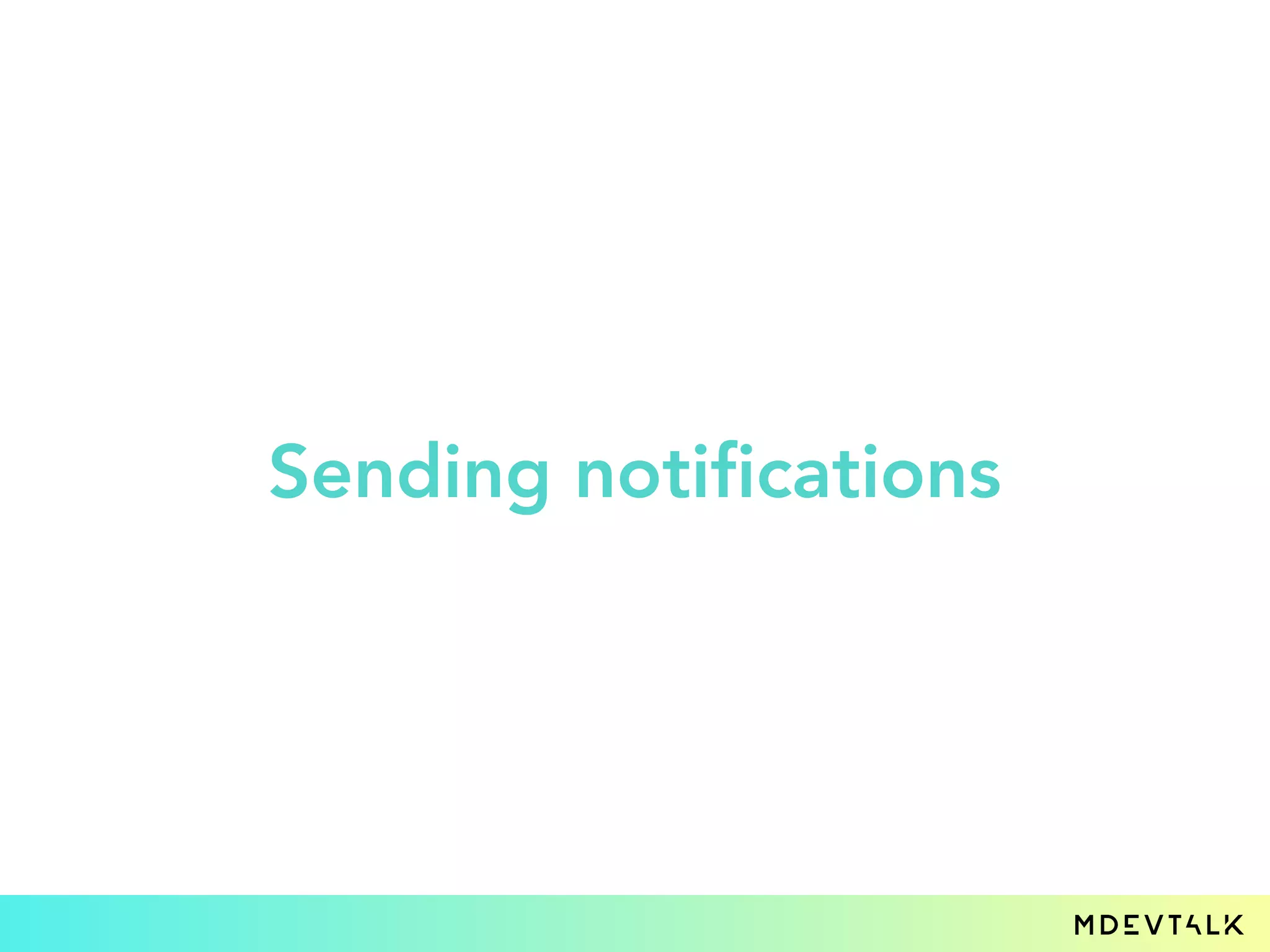 Sending notifications
 