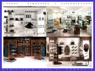 T I E N D A S           ,           A L M A C E N E S        Y           S U P E R M E R C A D O S




M   O   B   I   L   I       A   R    I   O   P   A   R   A       E   L      C   O   M   E   R   C   I   O
 