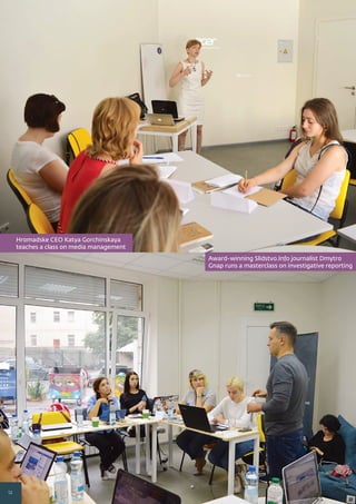 Award-winning Slidstvo.Info journalist Dmytro
Gnap runs a masterclass on investigative reporting
12
Hromadske CEO Katya Gorchinskaya
teaches a class on media management
 