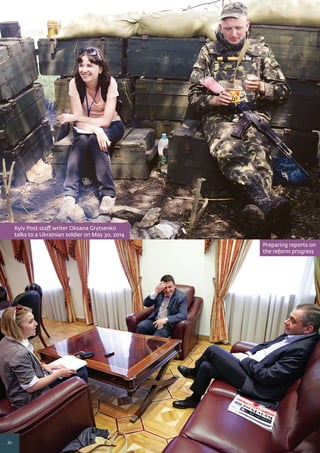 20
Preparing reports on
the reform progress
Kyiv Post staff writer Oksana Grytsenko
talks to a Ukrainian soldier on May 30, 2014
 
