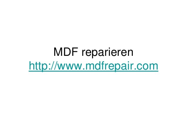 MDF reparieren
http://www.mdfrepair.com
 