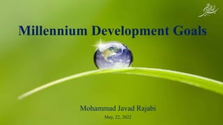 Mohammad Javad Rajabi
May, 22, 2022
Millennium Development Goals
1
 