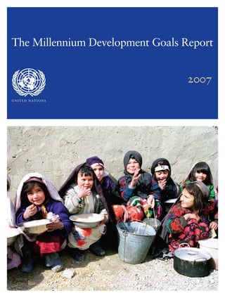 The Millennium Development Goals Report


                                  2007
U N I T E D N AT I O N S