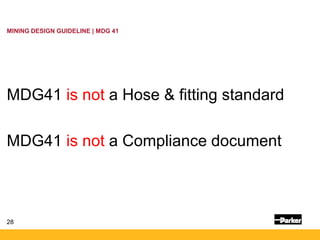 28
MINING DESIGN GUIDELINE | MDG 41
MDG41 is not a Hose & fitting standard
MDG41 is not a Compliance document
 