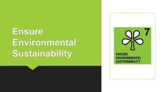 Ensure
Environmental
Sustainability
 