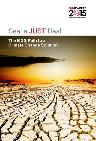 Seal a JUST Deal
The MDG Path to a
Climate Change Solution
 