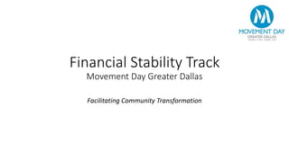 Financial Stability Track
Movement Day Greater Dallas
Facilitating Community Transformation
 