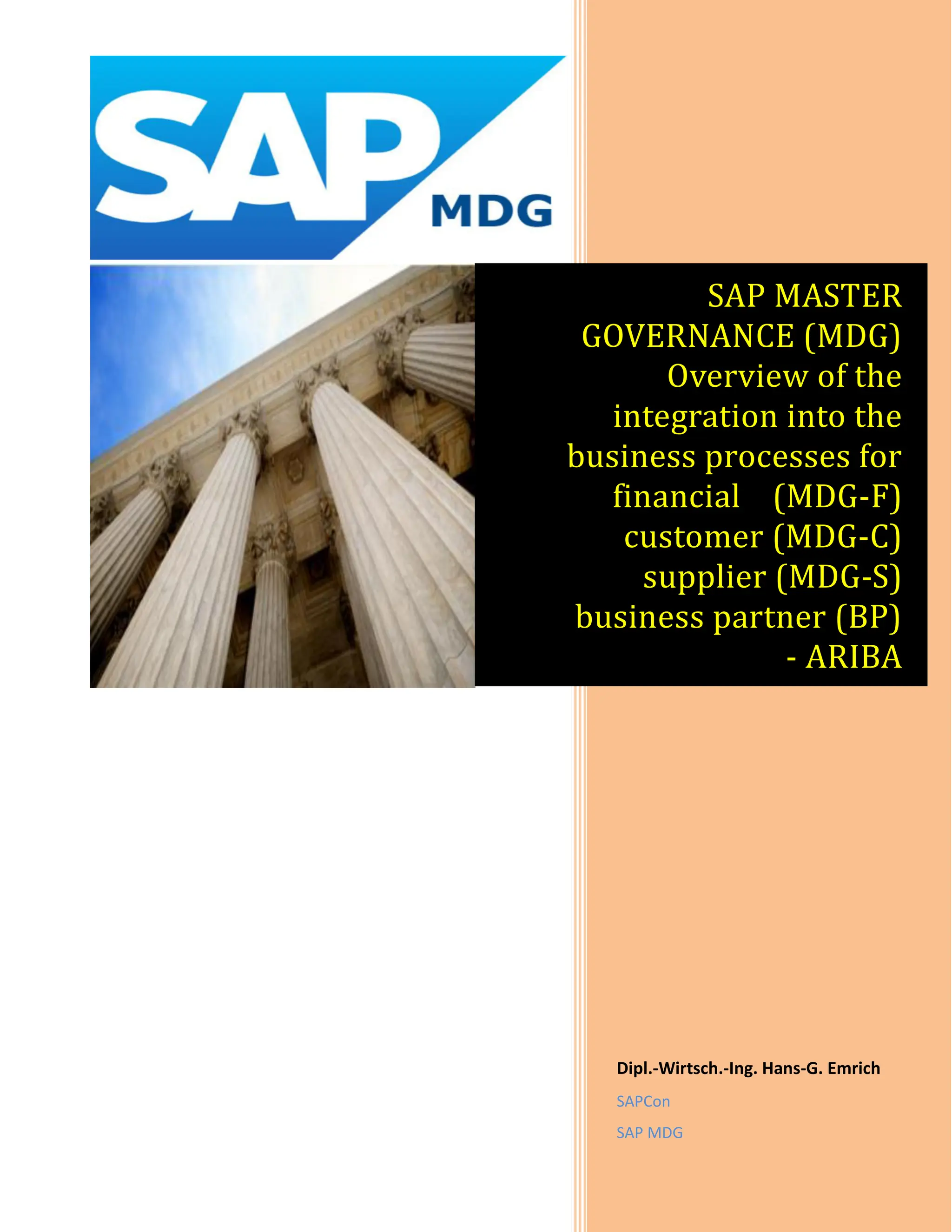 Page 1 of 296
Dipl.-Wirtsch.-Ing. Hans-G. Emrich
SAPCon
SAP MDG
SAP MASTER
GOVERNANCE MDG
Overview of the
integration into the
business processes for
financial MDG-F
customer MDG-C
supplier MDG-S
business partner BP
- AR)BA
 