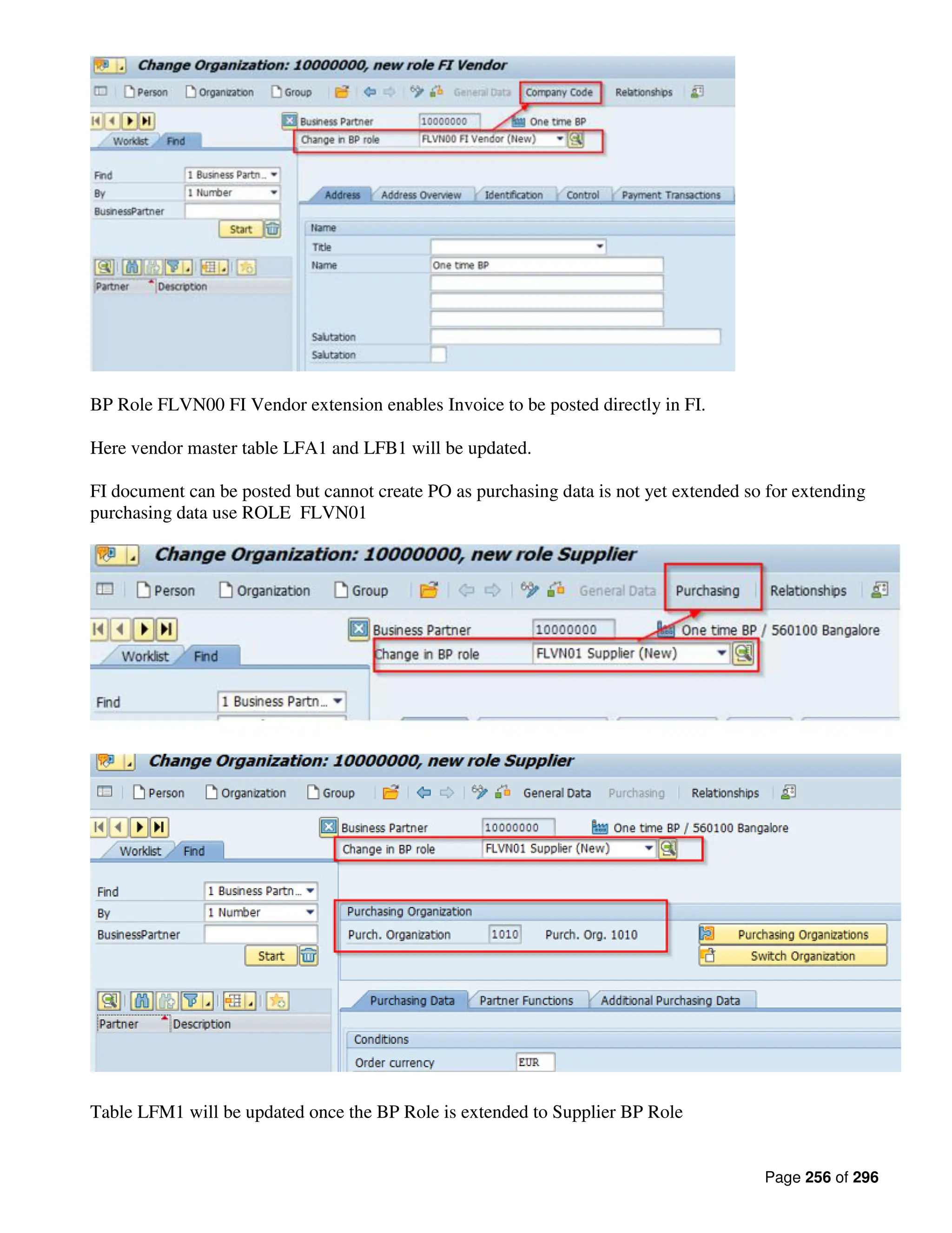 Page 256 of 296
BP Role FLVN00 FI Vendor extension enables Invoice to be posted directly in FI.
Here vendor master table LFA1 and LFB1 will be updated.
FI document can be posted but cannot create PO as purchasing data is not yet extended so for extending
purchasing data use ROLE FLVN01
Table LFM1 will be updated once the BP Role is extended to Supplier BP Role
 