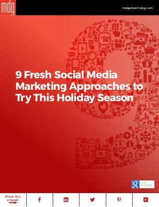 mdgadvertising.com
Share this
e-book!
9 Fresh Social Media
Marketing Approaches to
Try This Holiday Season
 