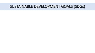 SUSTAINABLE DEVELOPMENT GOALS (SDGs)
 