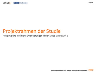 AUSZUG
1 0
MDG-Milieuhandbuch 2013: Religiöse und kirchliche Orientierungen
Projektrahmen der Studie
Religiöse und kirchliche Orientierungen in den Sinus-Milieus 2013
 