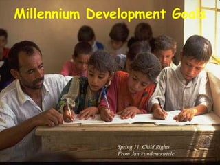 Millennium Development Goals Spring 11  Child Rights From Jan Vandemoortele  