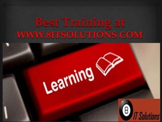 Best Training at
WWW.8ITSOLUTIONS.COM
 