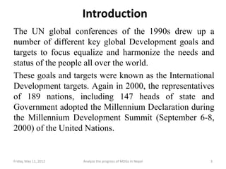 Introduction
The UN global conferences of the 1990s drew up a
number of different key global Development goals and
targets...