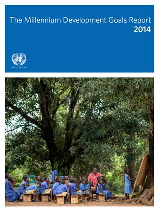 asdf
The Millennium Development Goals Report
2014
UNITED NATIONS
 