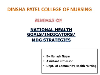 • By. Kailash Nagar
• Assistant Professor
• Dept. Of Community Health Nursing
 