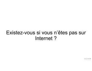 Existez-vous si vous n’êtes pas sur
Internet ?
 