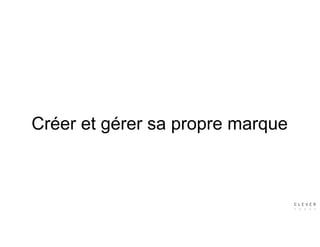 Créer et gérer sa propre marque
 