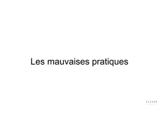 Les mauvaises pratiques
 