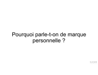 Pourquoi parle-t-on de marque
personnelle ?
 