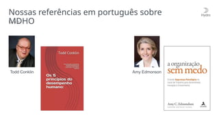 Nossas referências em português sobre
MDHO
Livros
Todd Conklin Amy Edmonson
 