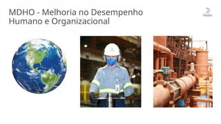 MDHO - Melhoria no Desempenho
Humano e Organizacional
 